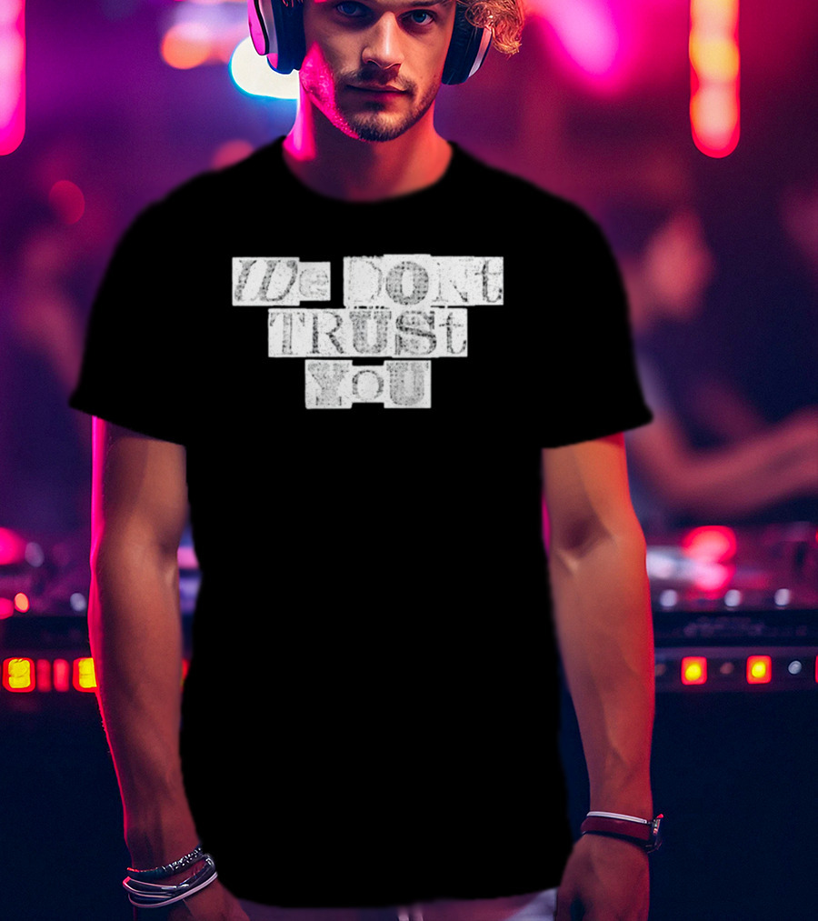 We Dont Trust You Wdty Ransom Stencil T-Shirt
