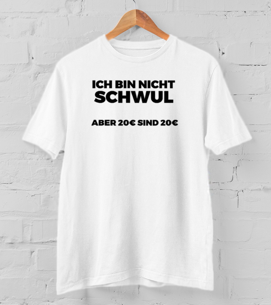 Ich Bin Nicht Schwul Aber 20€ Sind 20€ T-Shirt