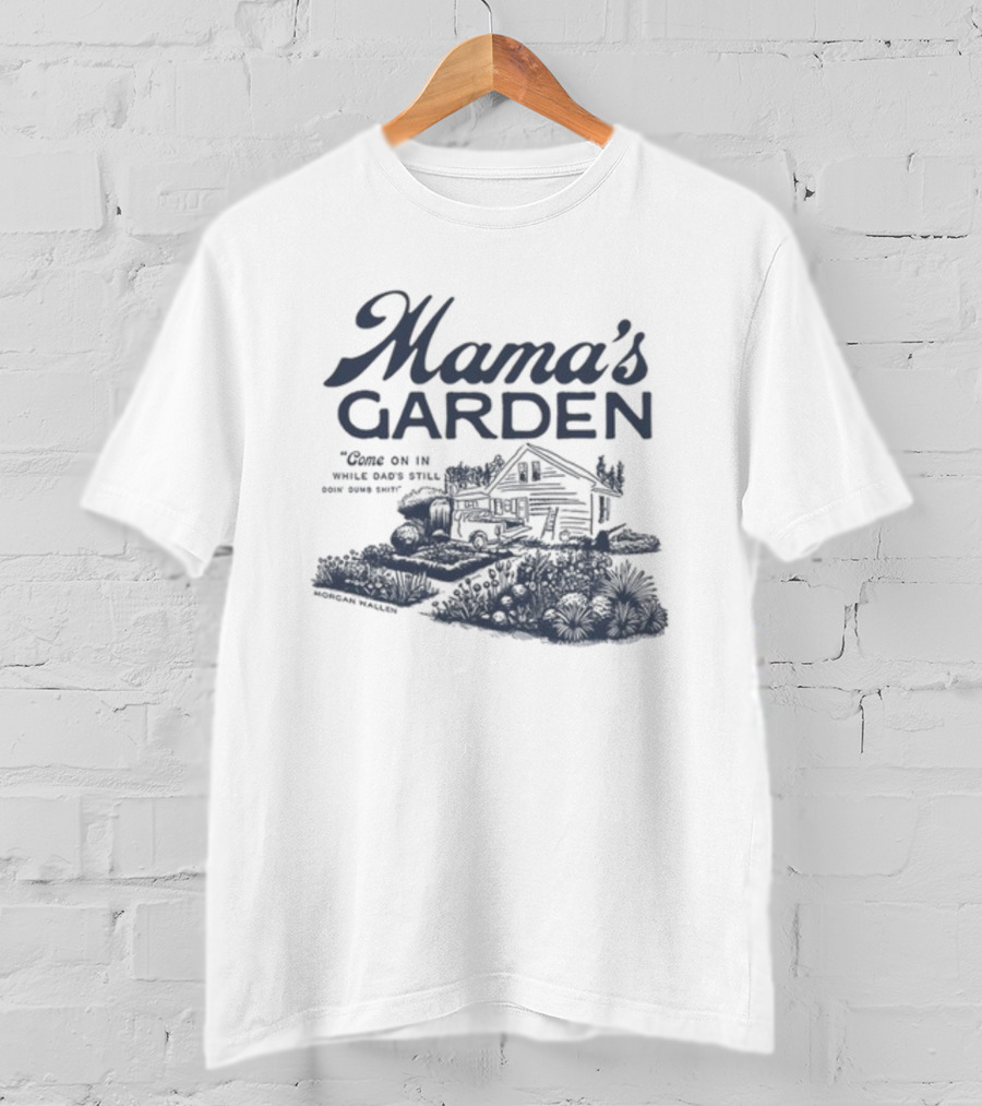 Mama's Garden Come On In While Dad's Still Doing Some Shit Modern Maestro T-Shirt