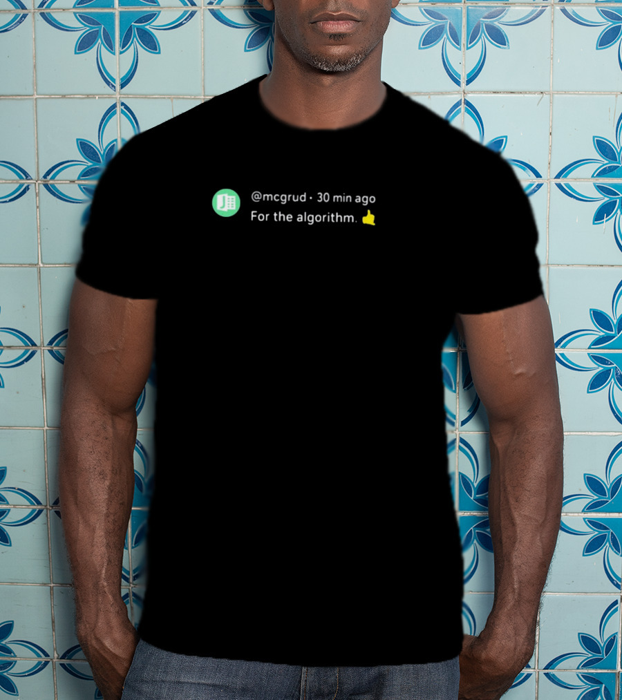 Mcgrud Social Media Post For The Algorithm 30 Min Ago Thumbs Up T-Shirt