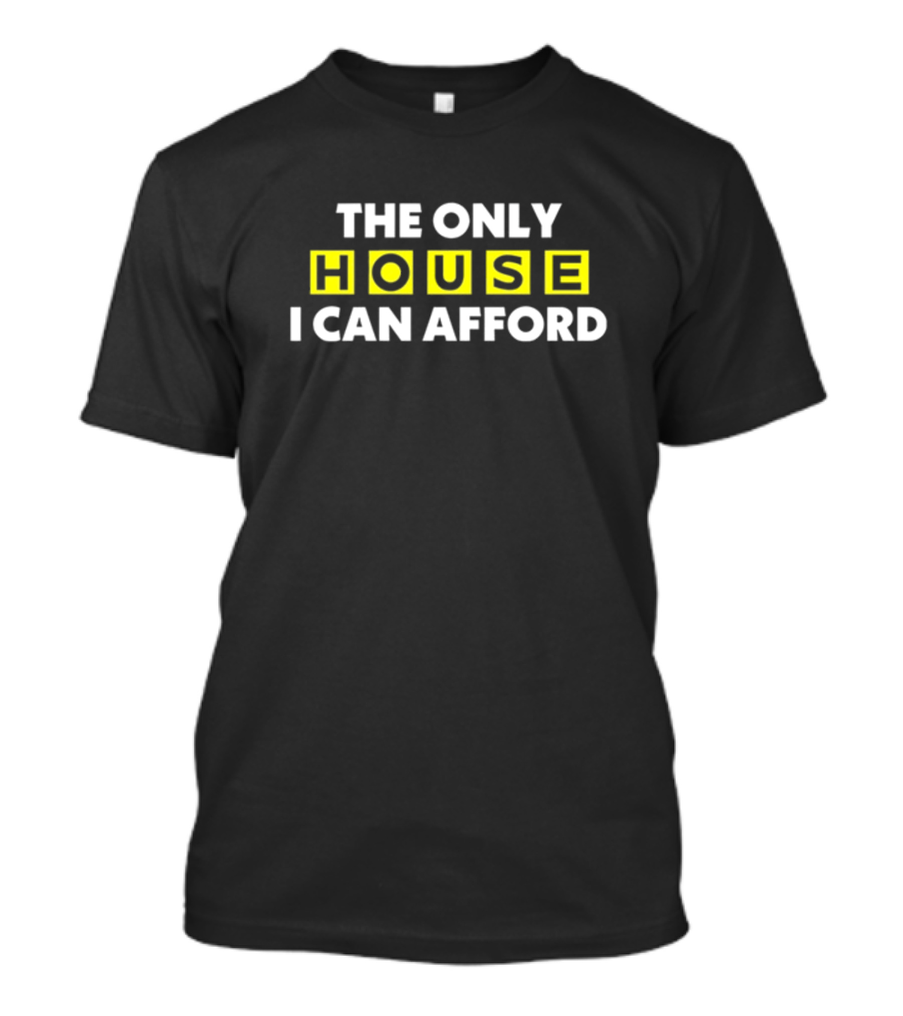 THE ONLY HOUSE I CAN AFFORD ICONIC CONNECTIONS EXPLORATION T-Shirt