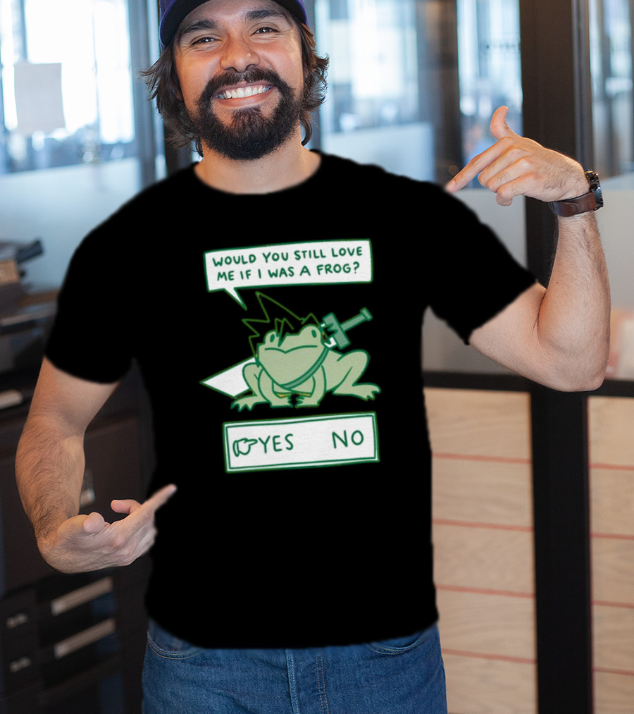 Would You Still Love Me If I Was A Frog Sword Yes No T-Shirt