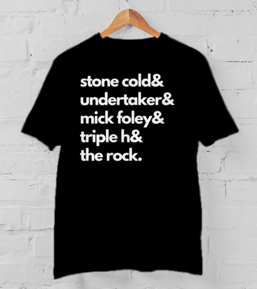 Stone Cold& Undertaker& Mick Foley& Triple H& The Rock T-Shirt