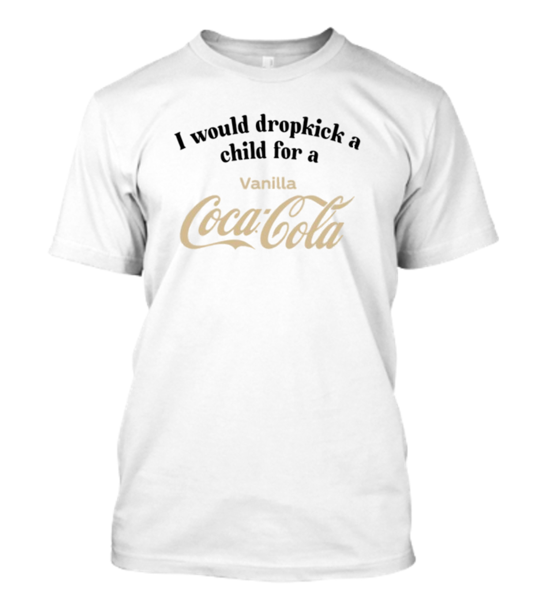 I Would Dropkick A Child For A Vanilla Coca-Cola T-Shirt