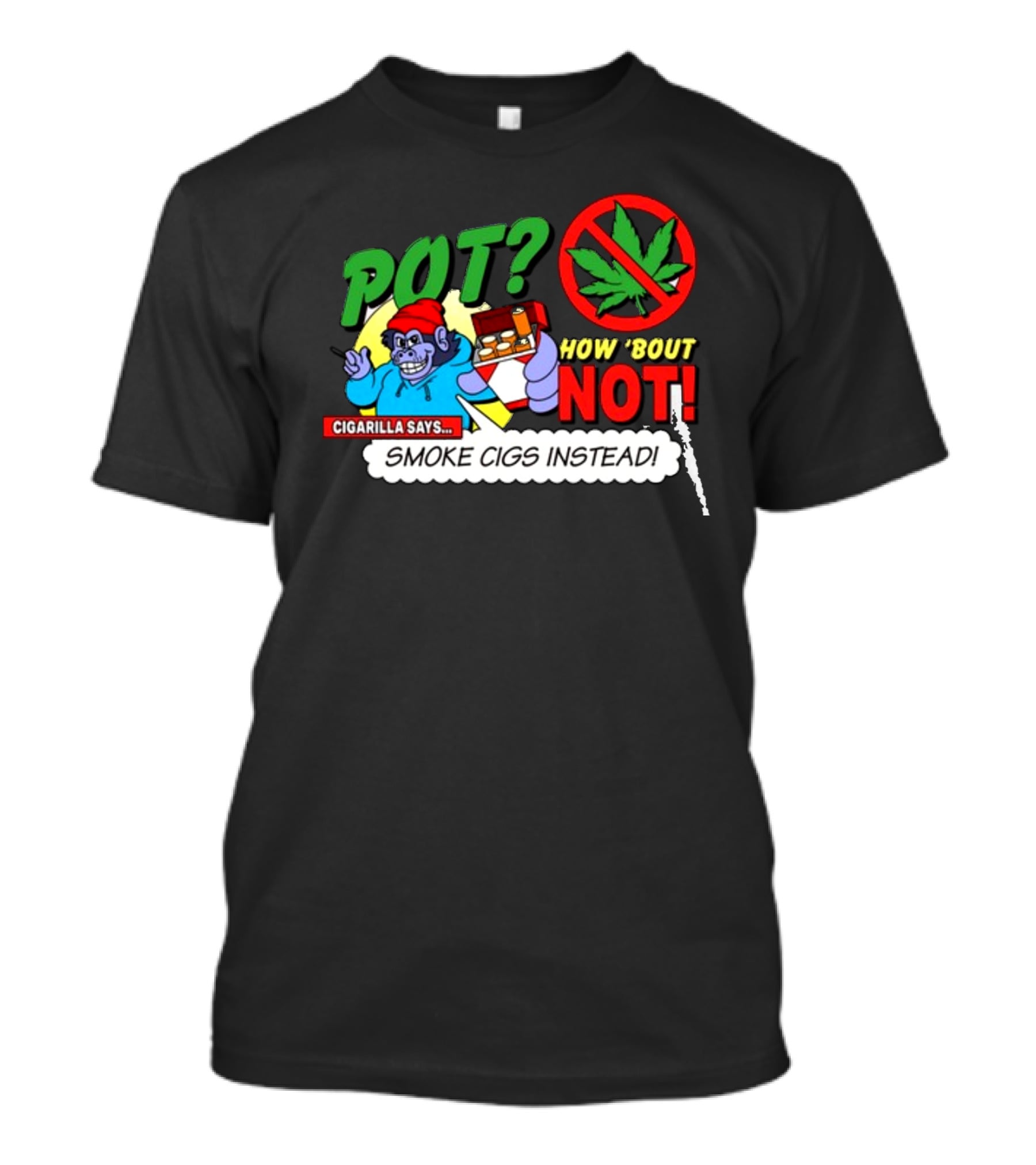 SuperMegaShow Pot How 'Bout Not Cigarilla Says Smoke Cigs Instead Weed Leaf Crossed Out T-Shirt