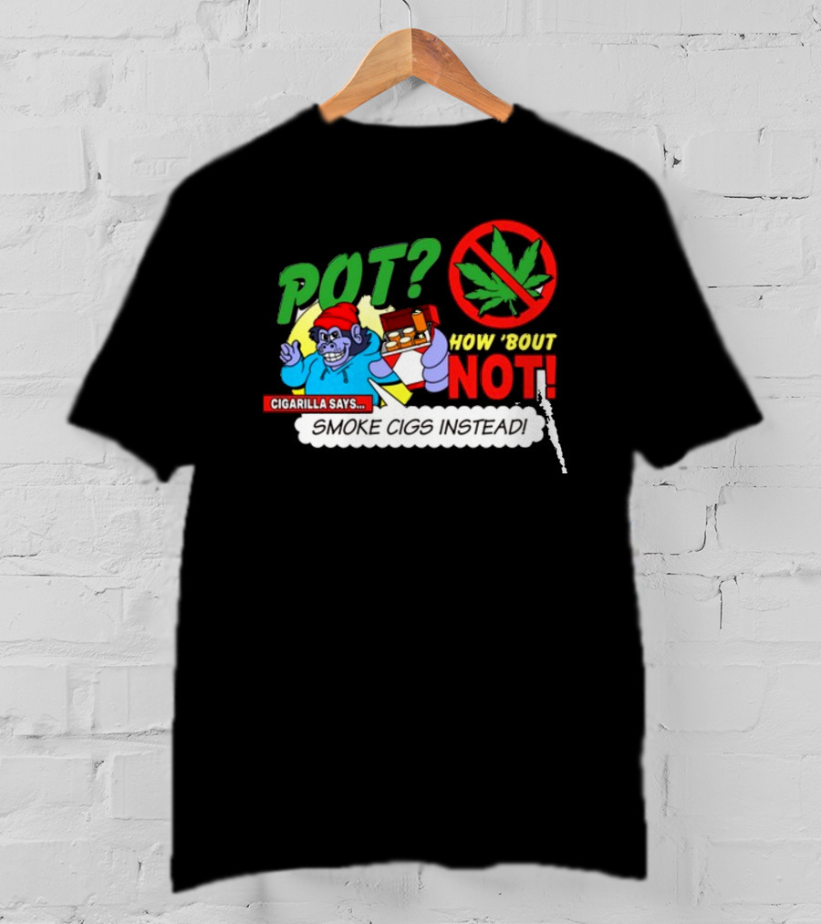 SuperMegaShow Pot How 'Bout Not Cigarilla Says Smoke Cigs Instead Weed Leaf Crossed Out T-Shirt