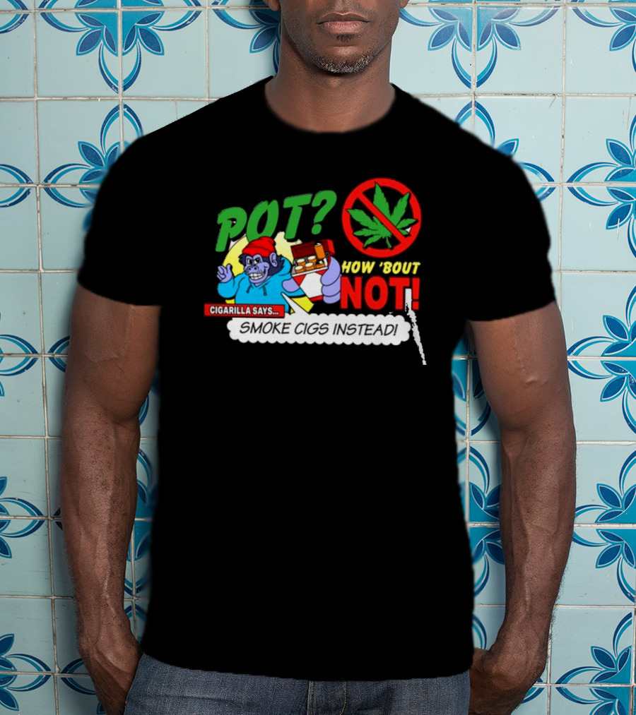 SuperMegaShow Pot How 'Bout Not Cigarilla Says Smoke Cigs Instead Weed Leaf Crossed Out T-Shirt
