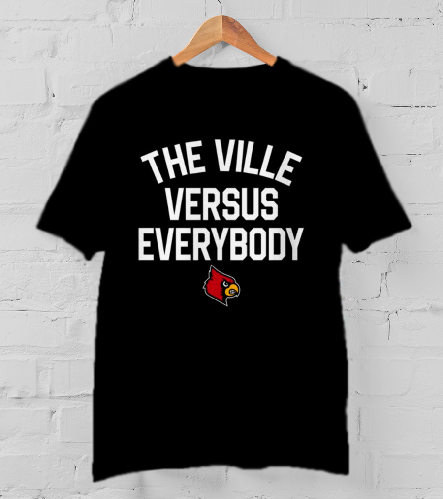 Louisville Cardinals The Ville Versus Everybody T-Shirt
