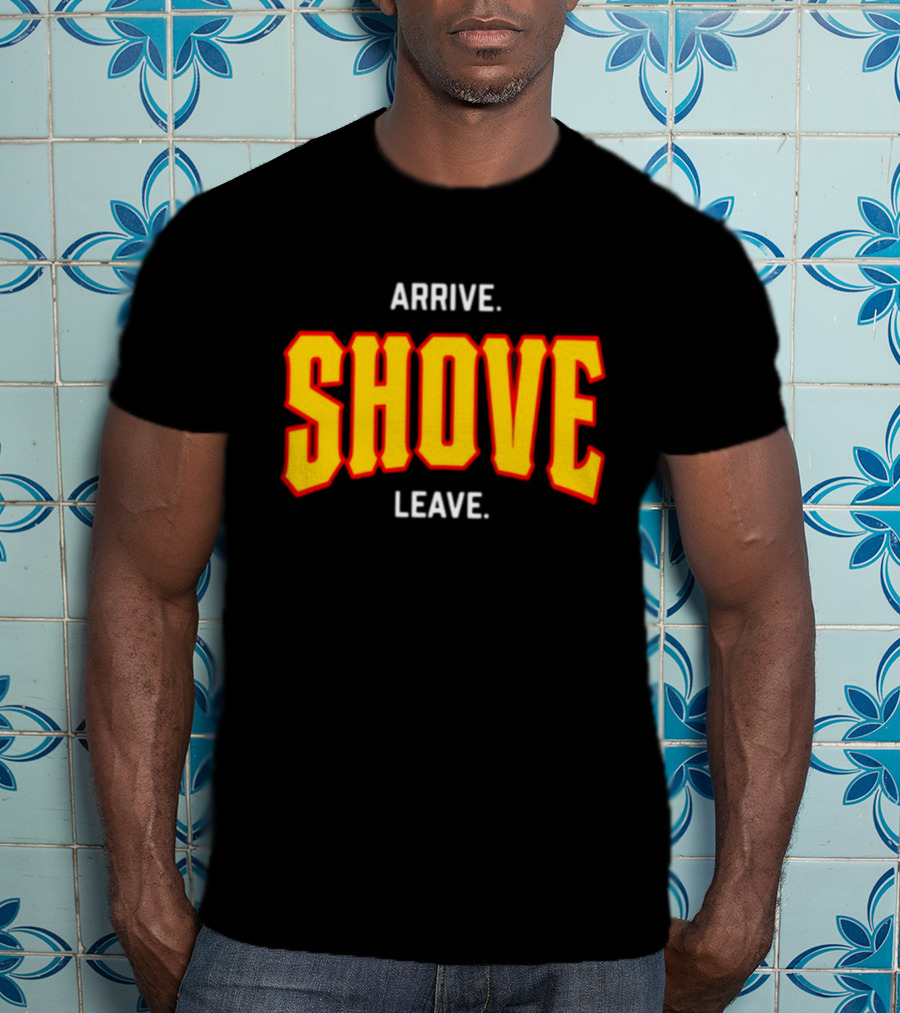 Pittsburghclothingco Arrive Shove Leave Text T-Shirt