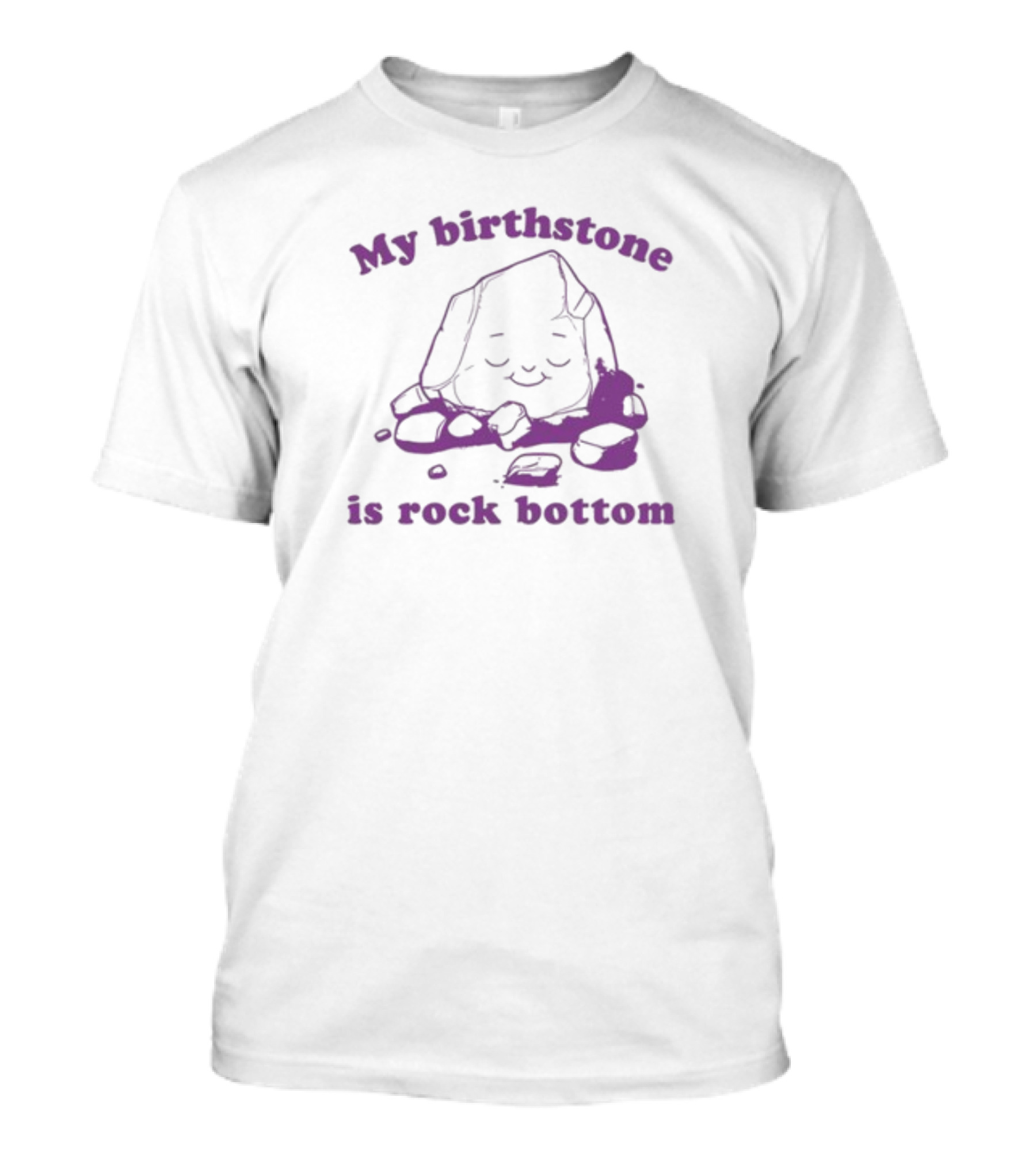 My Birthstone Is Rock Bottom Slippywild Purple Rock T-Shirt