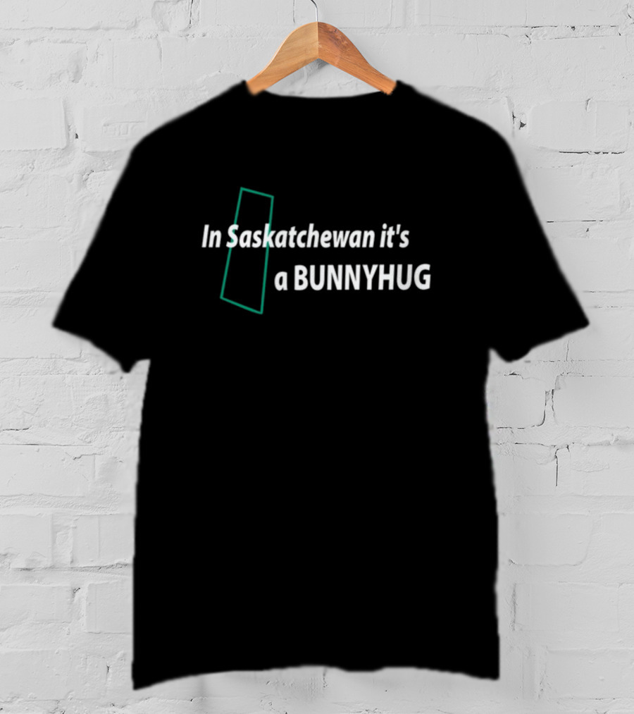 In Saskatchewan It's A Bunnyhug Craigbaird T-Shirt