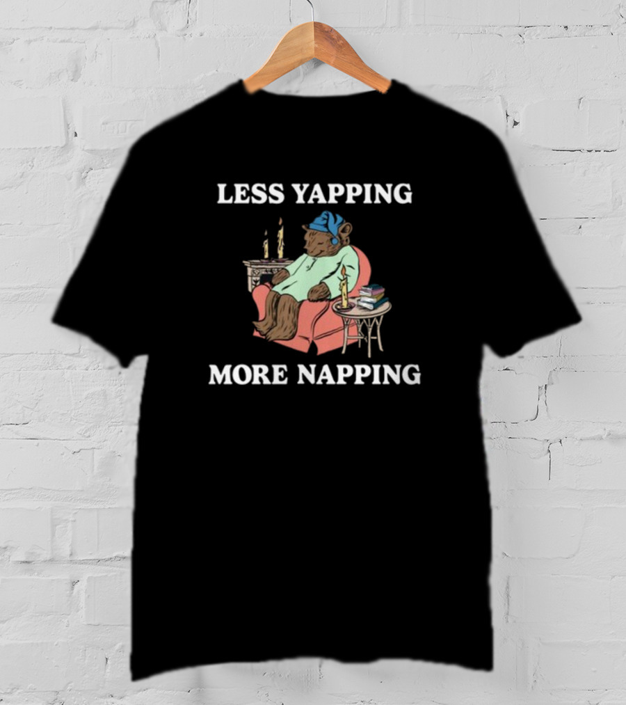 Middleclassfancy Less Yapping More Napping Cozy Bear T-Shirt