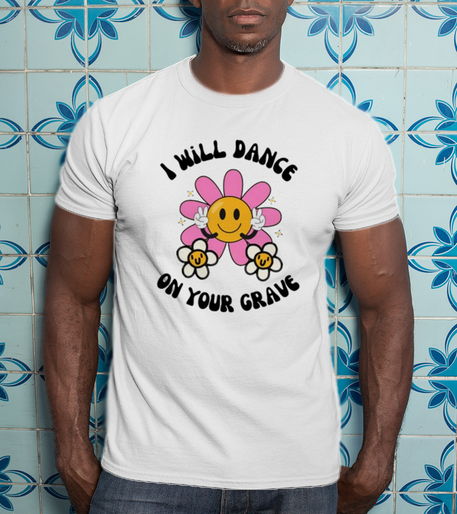 I Will Dance On Your Grave Smiling Daisy With Peace Sign T-Shirt