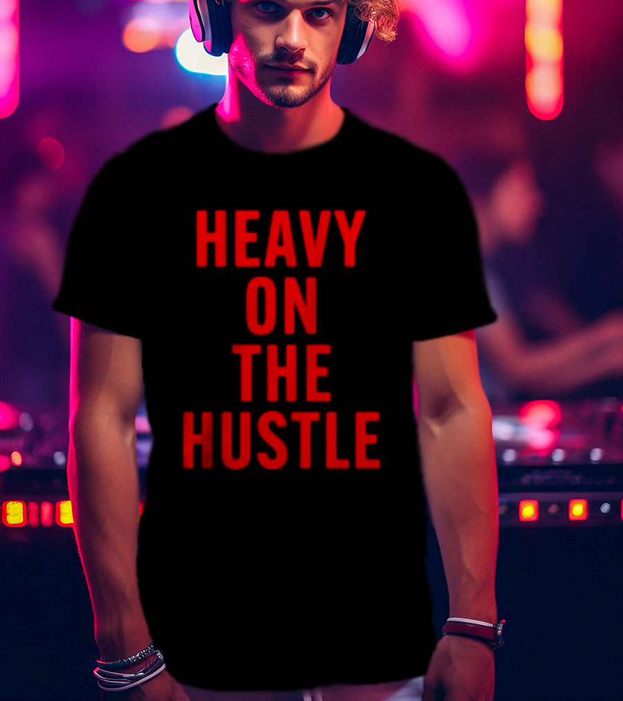 Heavy On The Hustle Minahdamzz Bold Motivation T-Shirt