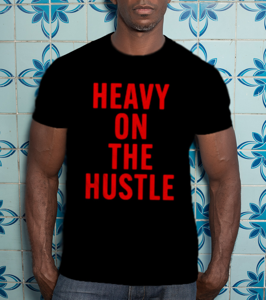 Heavy On The Hustle Minahdamzz Bold Motivation T-Shirt