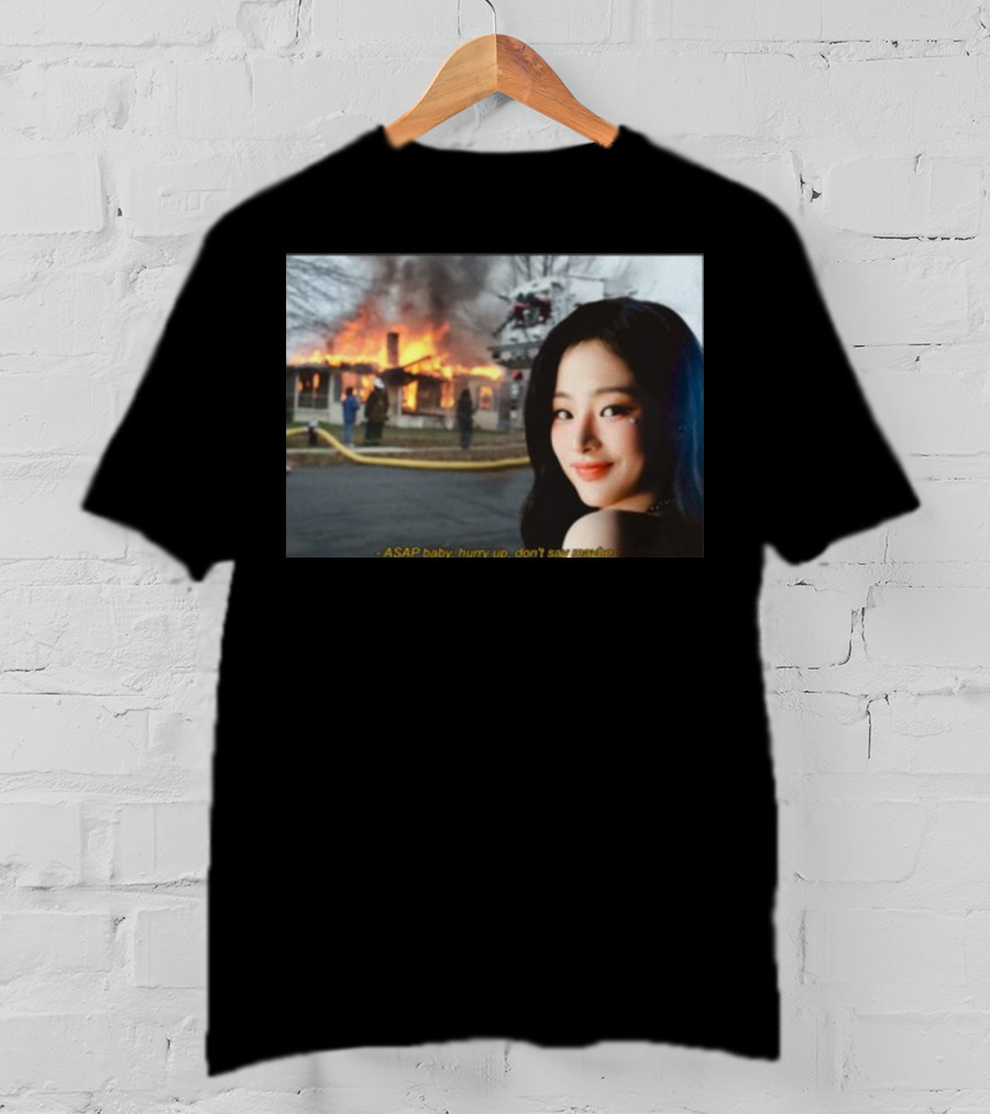 ASAP Baby Hurry Up Don't Say Maybe House Fire Smiling Woman T-Shirt