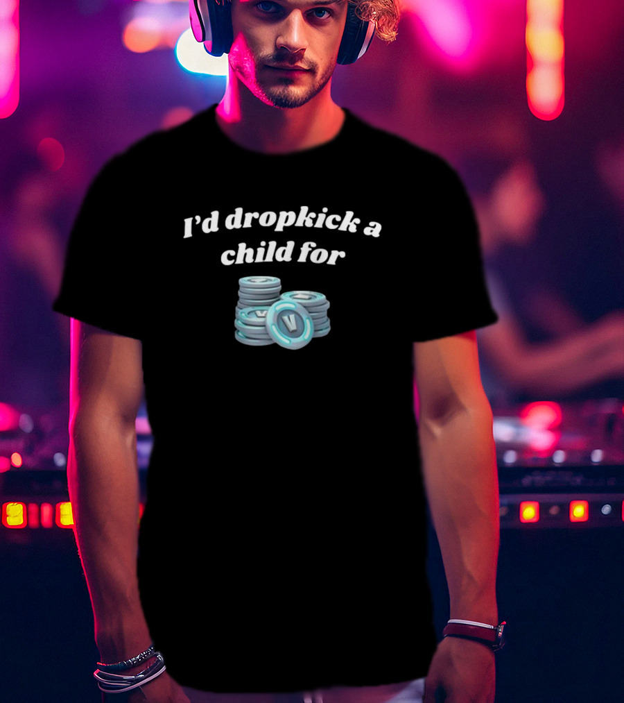 I'd Dropkick A Child For V-Bucks Stacked Coin T-Shirt