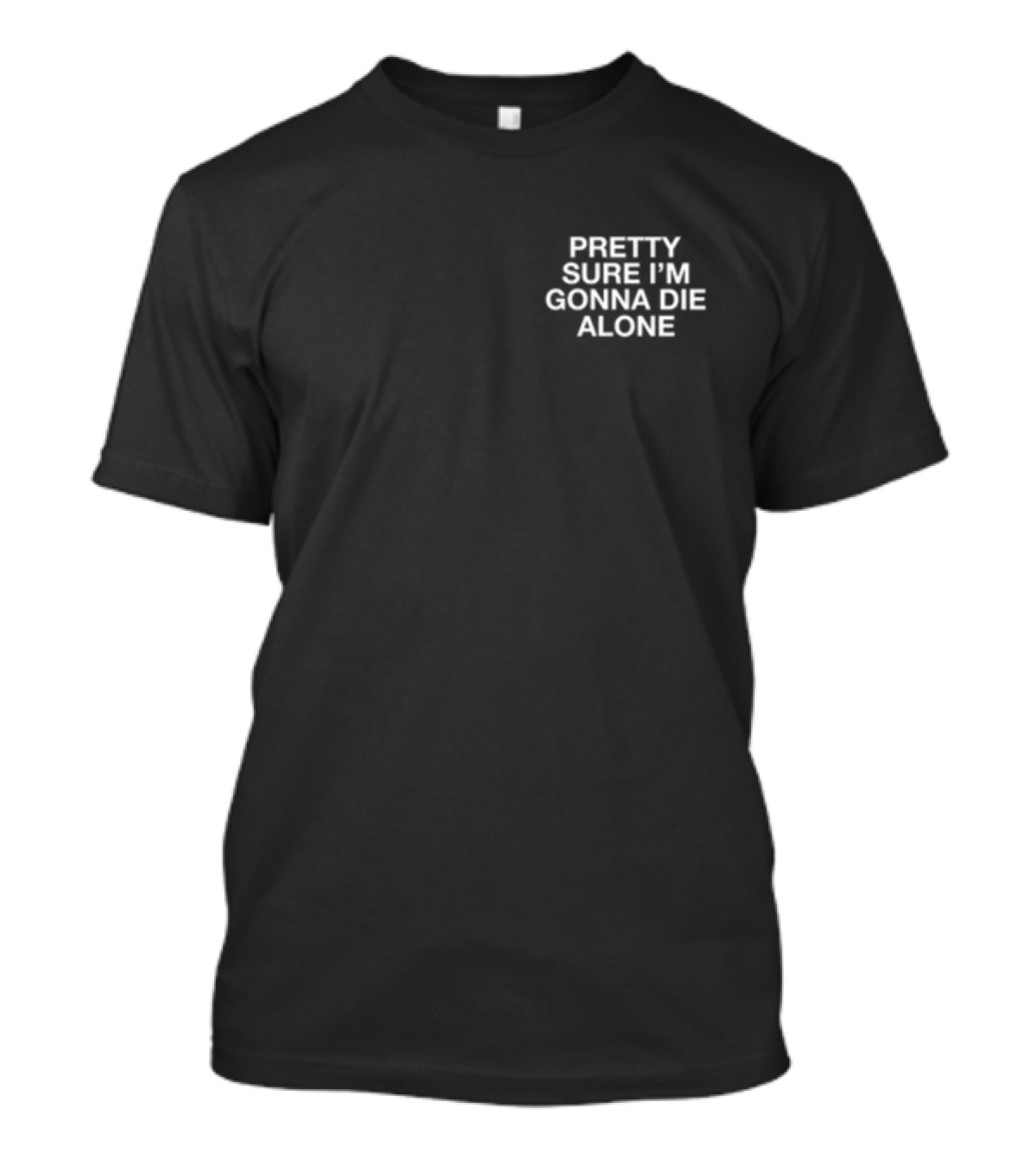 Lindafinegold Pretty Sure I'm Gonna Die Alone Assholes Live Forever T-Shirt