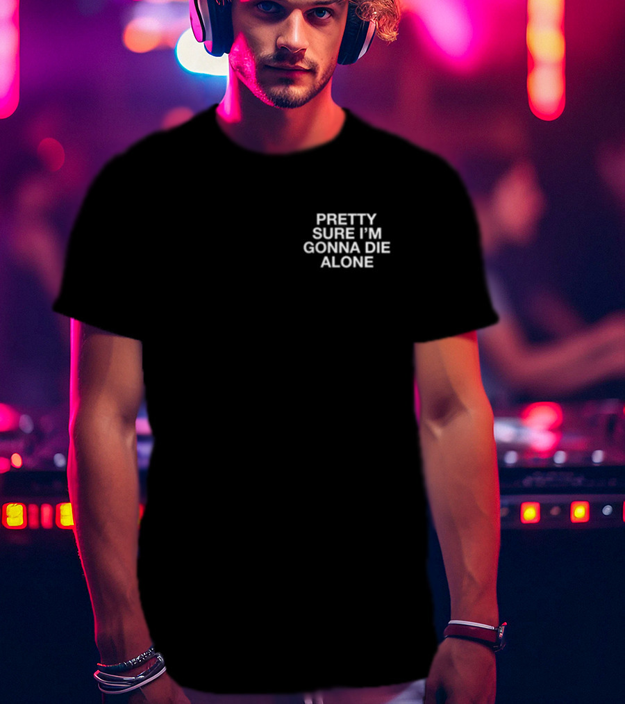 Lindafinegold Pretty Sure I'm Gonna Die Alone Assholes Live Forever T-Shirt