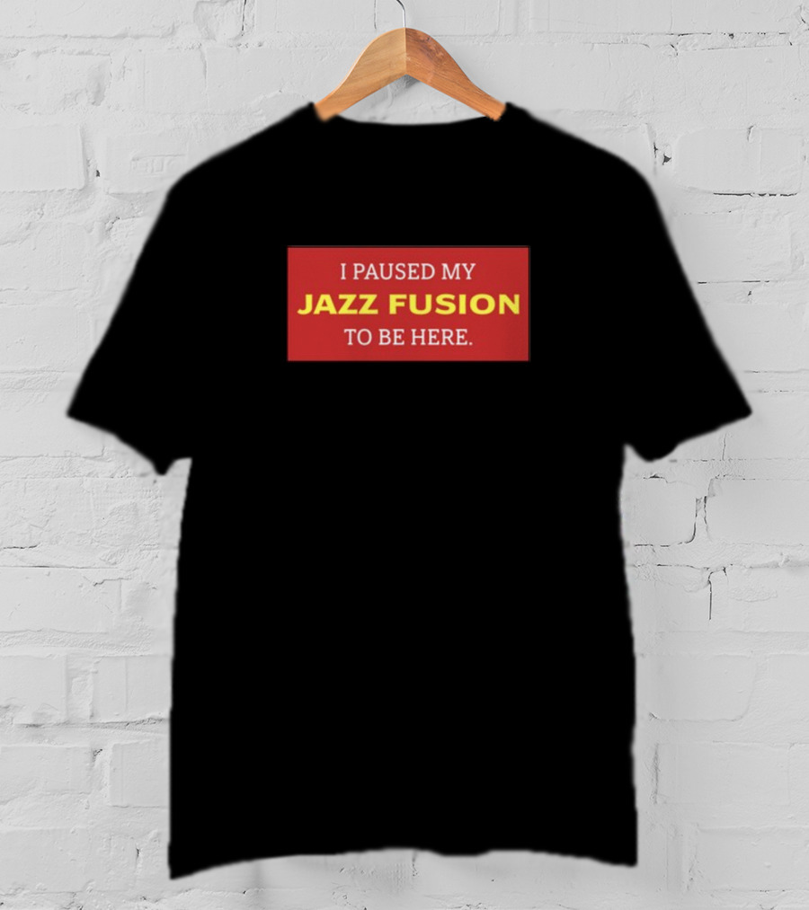 I Paused My Jazz Fusion To Be Here Lonious Thee Monk T-Shirt