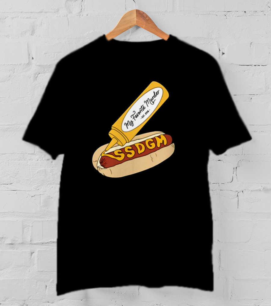 Exactly Right My Favorite Murder SSDGM Hot Dog Mustard T-Shirt