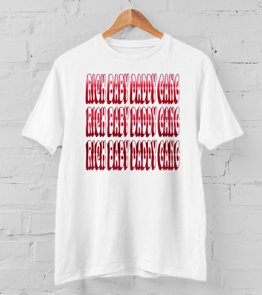 RICH BABY DADDY GANG RICH BABY DADDY GANG RICH BABY DADDY GANG T-Shirt