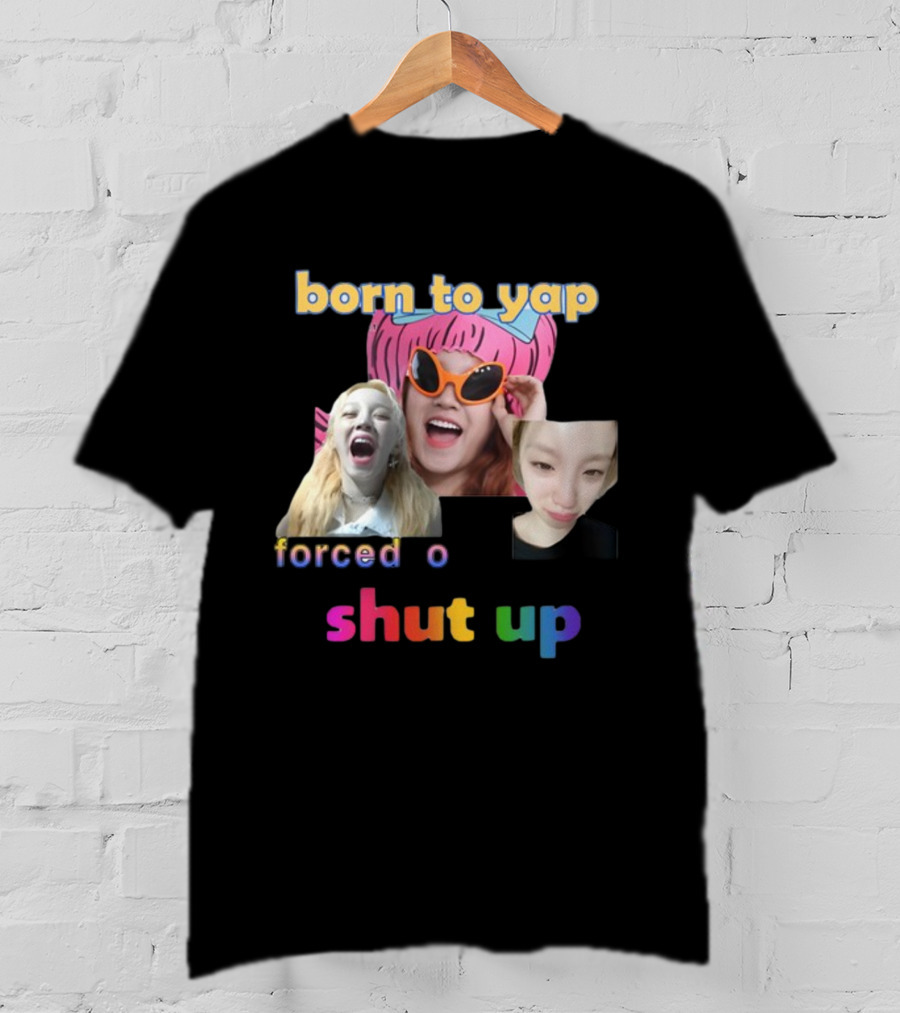 Born To Yap Forced To Shut Up Yuqi's Playful Expressions T-Shirt
