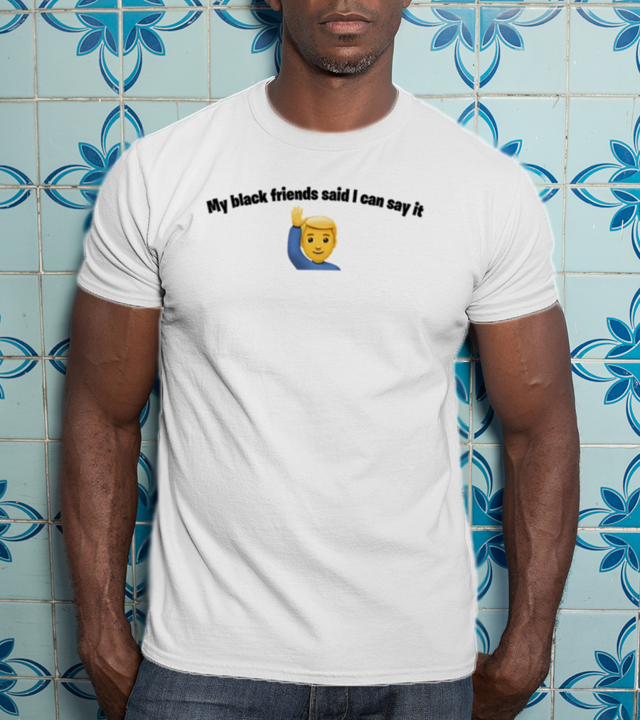 Bruhtees My Black Friends Said I Can Say It Emoji Waving Hand T-Shirt