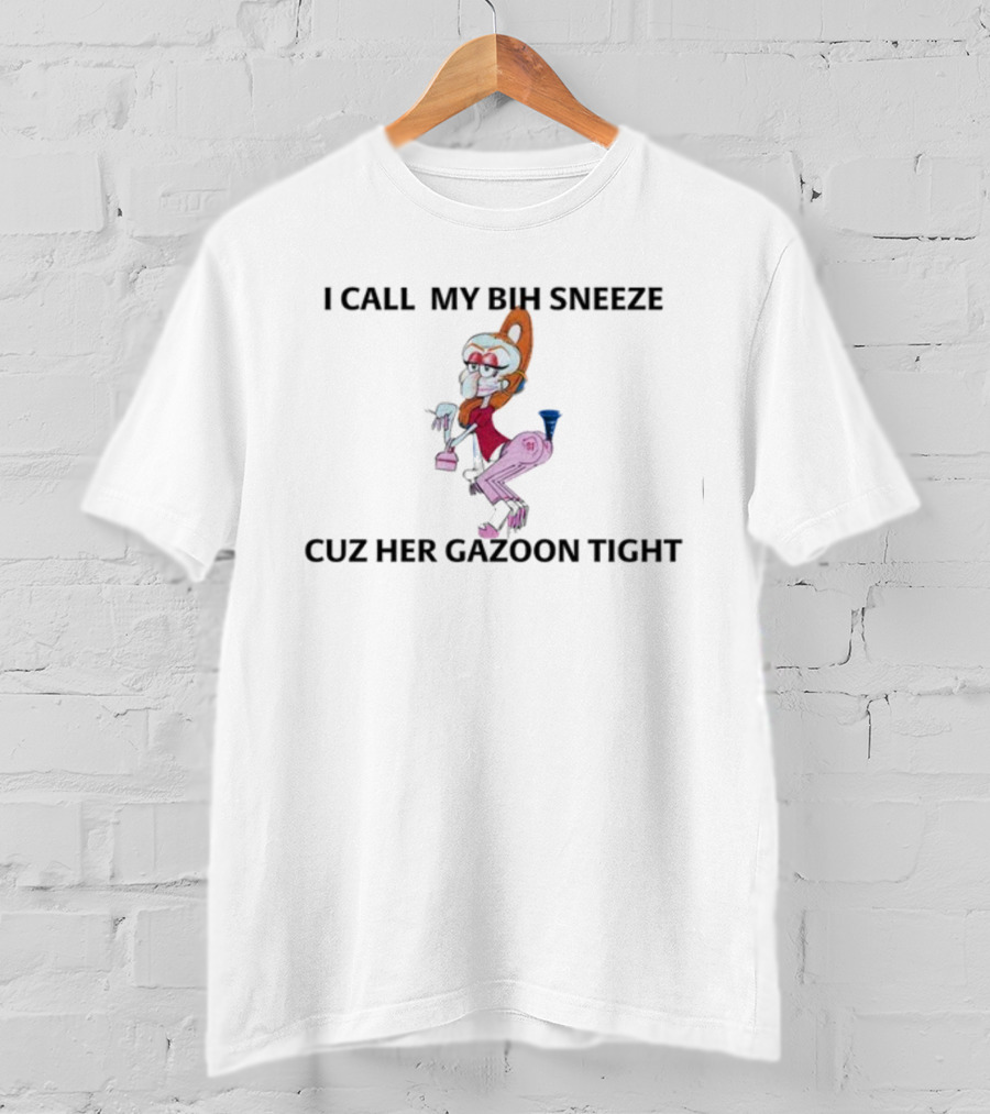 I Call My Bih Sneeze Cuz Her Gazoon Tight Hip Grandma Cartoon T-Shirt