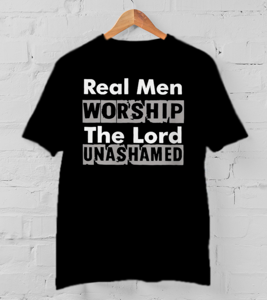 Antwon Be Cookin Real Men Worship The Lord Unashamed T-Shirt