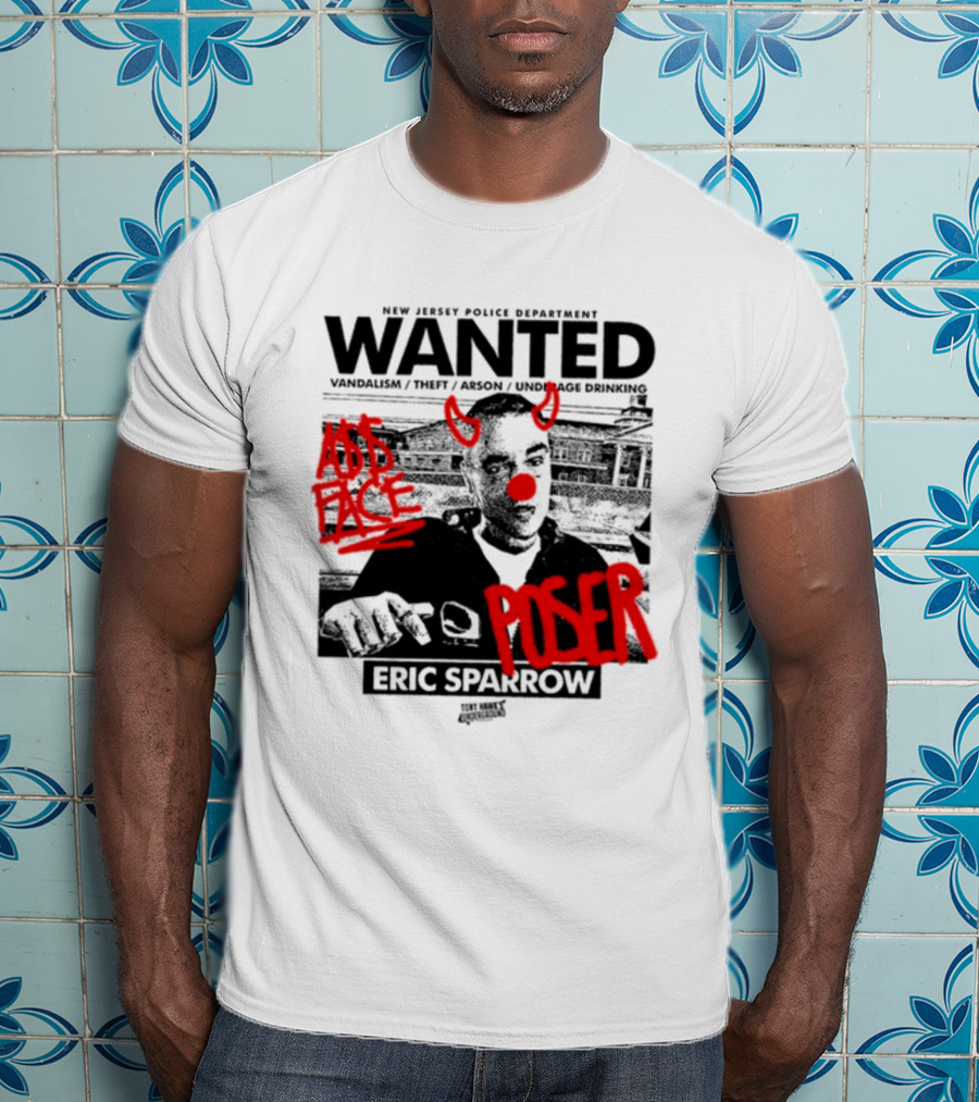 New Jersey Police Department Wanted Eric Sparrow Vandalism Theft Arson Underage Drinking Add Face Poser T-Shirt