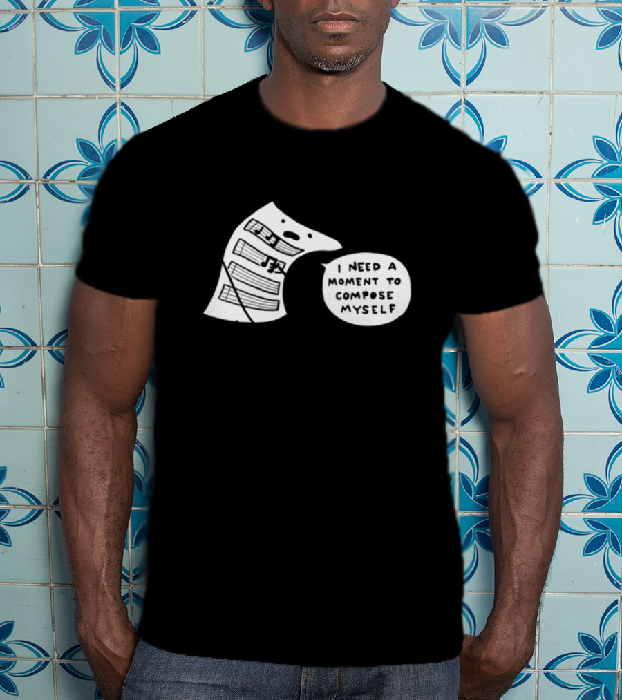 I Need A Moment To Compose Myself Funny Music Note Sheet Comic T-Shirt