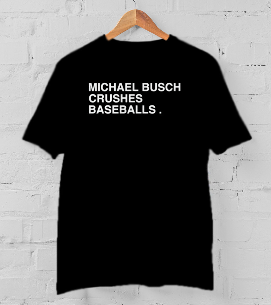 Michael Busch Crushes Baseballs Obviousshirts Store T-Shirt