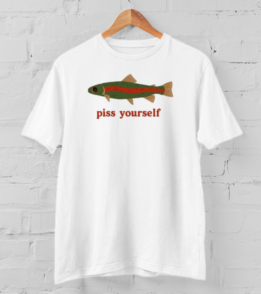 Piss Yourself Fish Trout T-Shirt