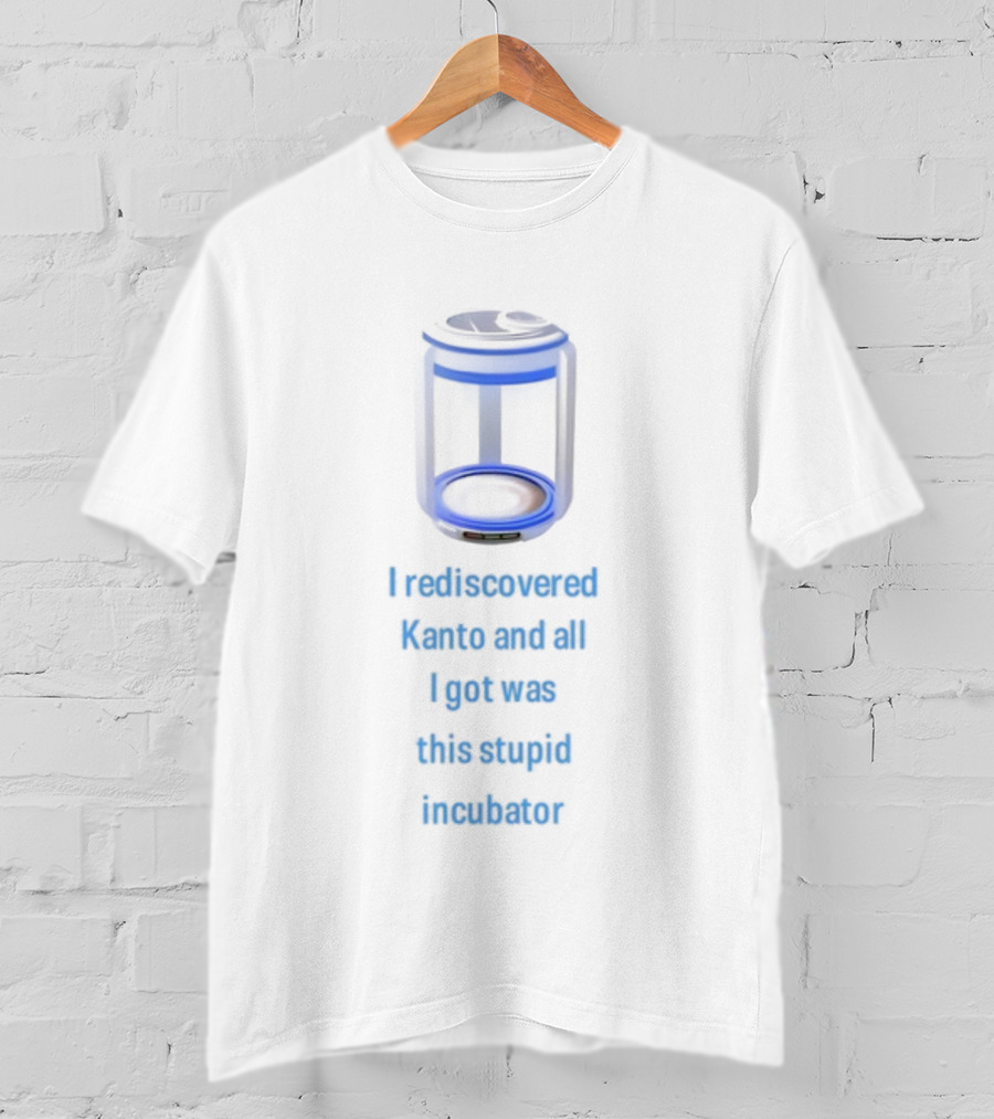 I Rediscovered Kanto And All I Got Was This Stupid Incubator Blue Neon T-Shirt