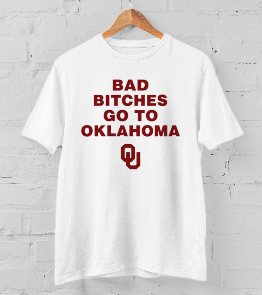 Bad Bitches Go To Oklahoma OU T-Shirt