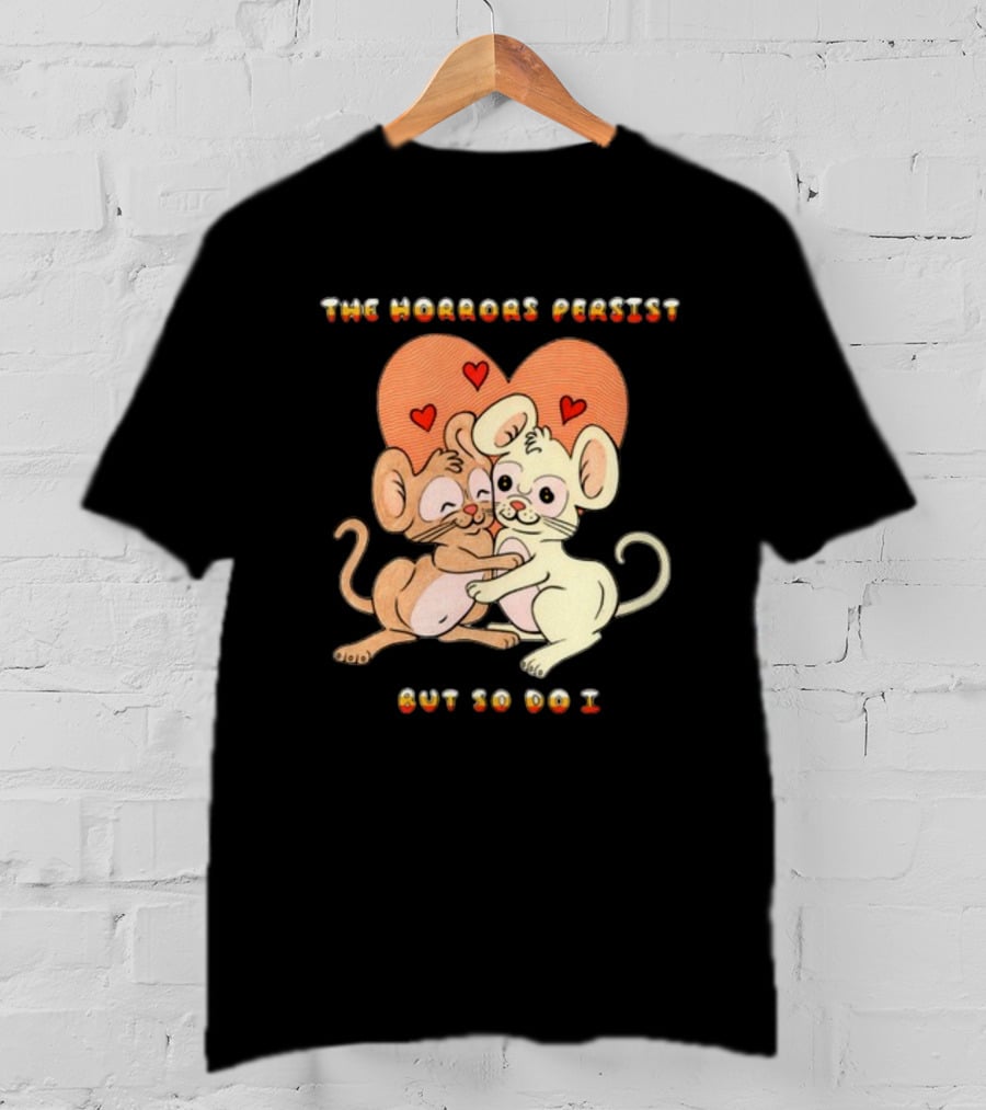 The Horrors Persist But So Do I Cute Cartoon Mice Embrace With Hearts T-Shirt