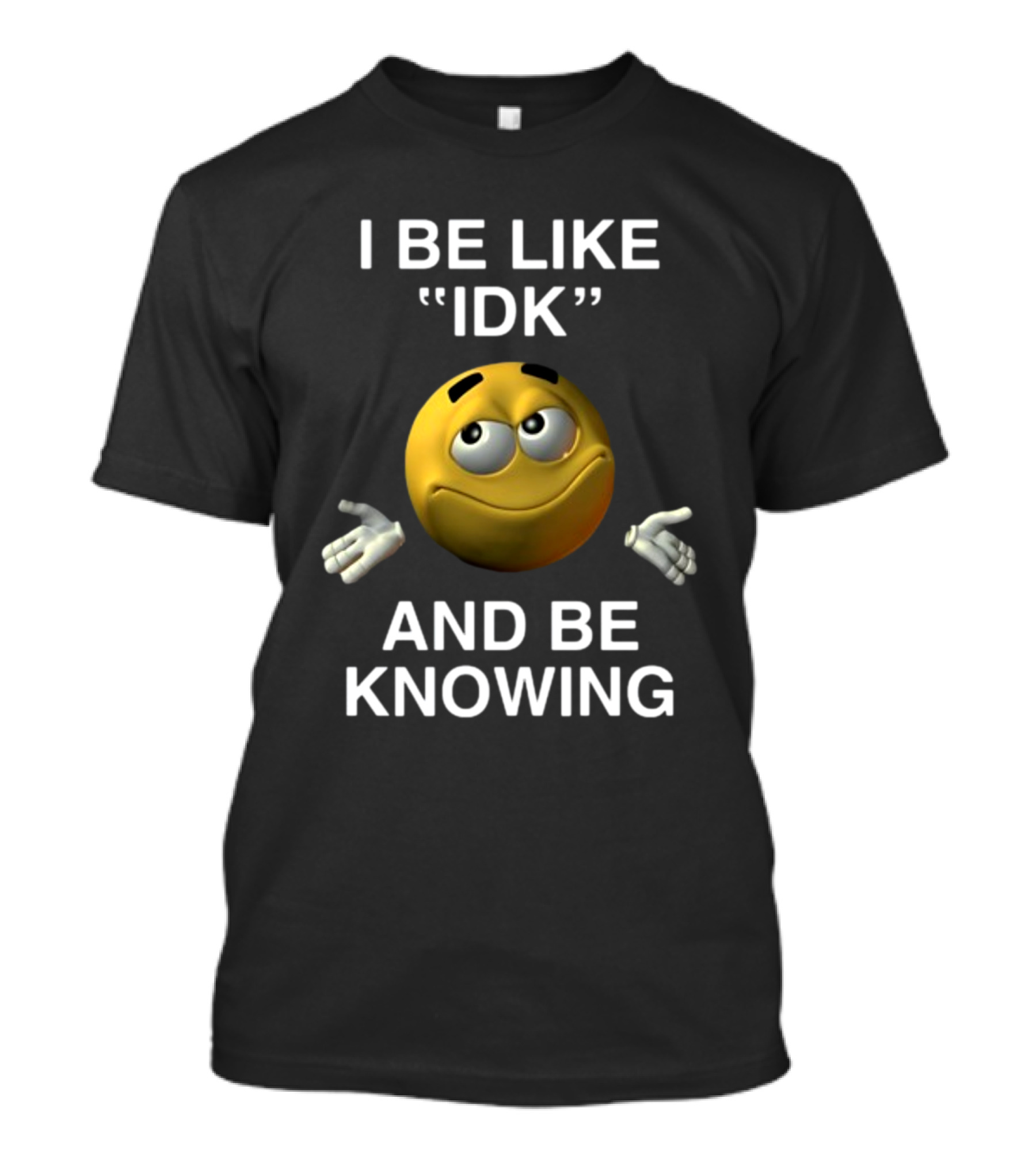 Shopillegalshirts I Be Like Idk And Be Knowing Emoji Shrugging Expression T-Shirt