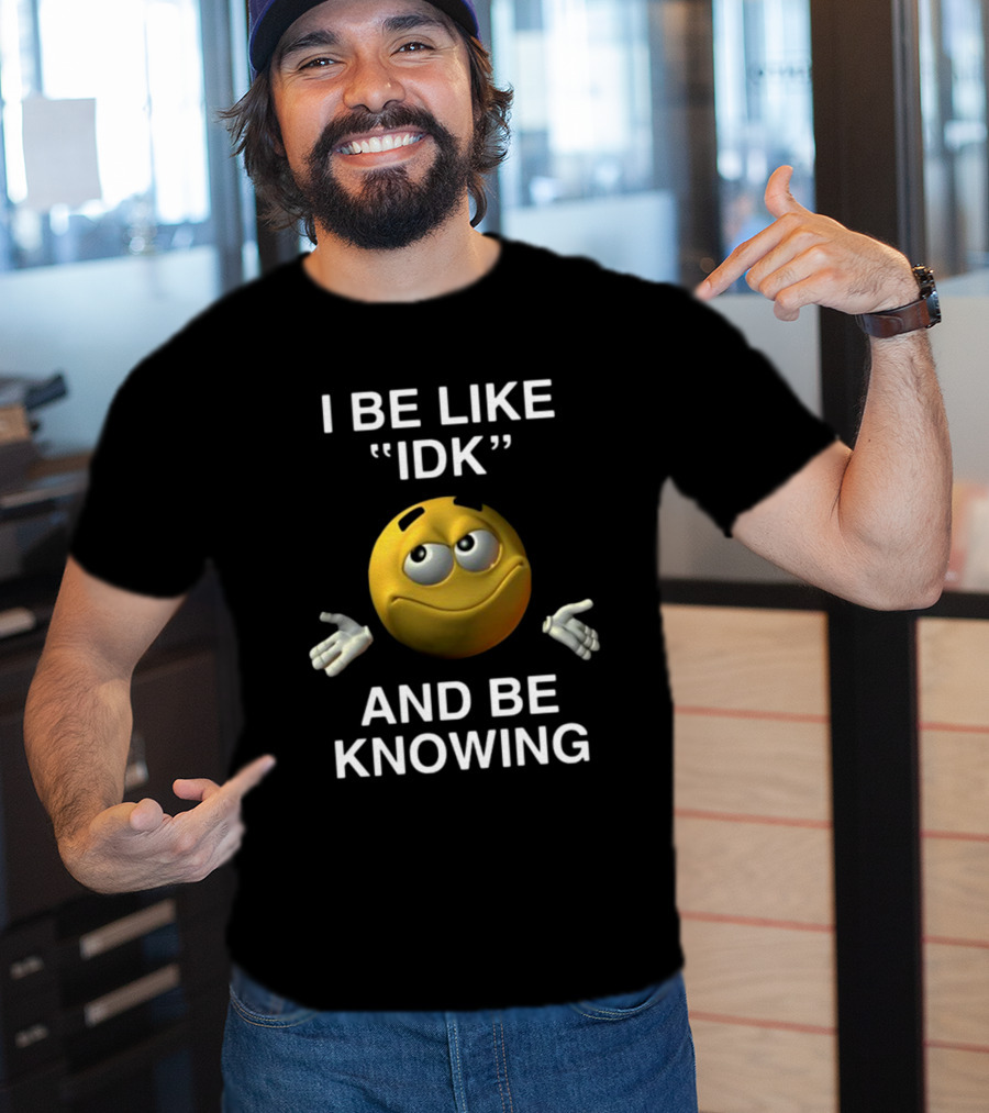 Shopillegalshirts I Be Like Idk And Be Knowing Emoji Shrugging Expression T-Shirt
