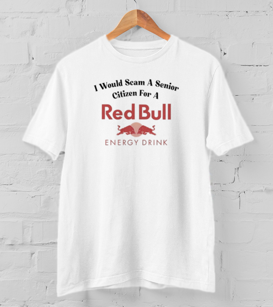 Unethicalthreads I Would Scam A Senior Citizen For A Red Bull Energy Drink T-Shirt