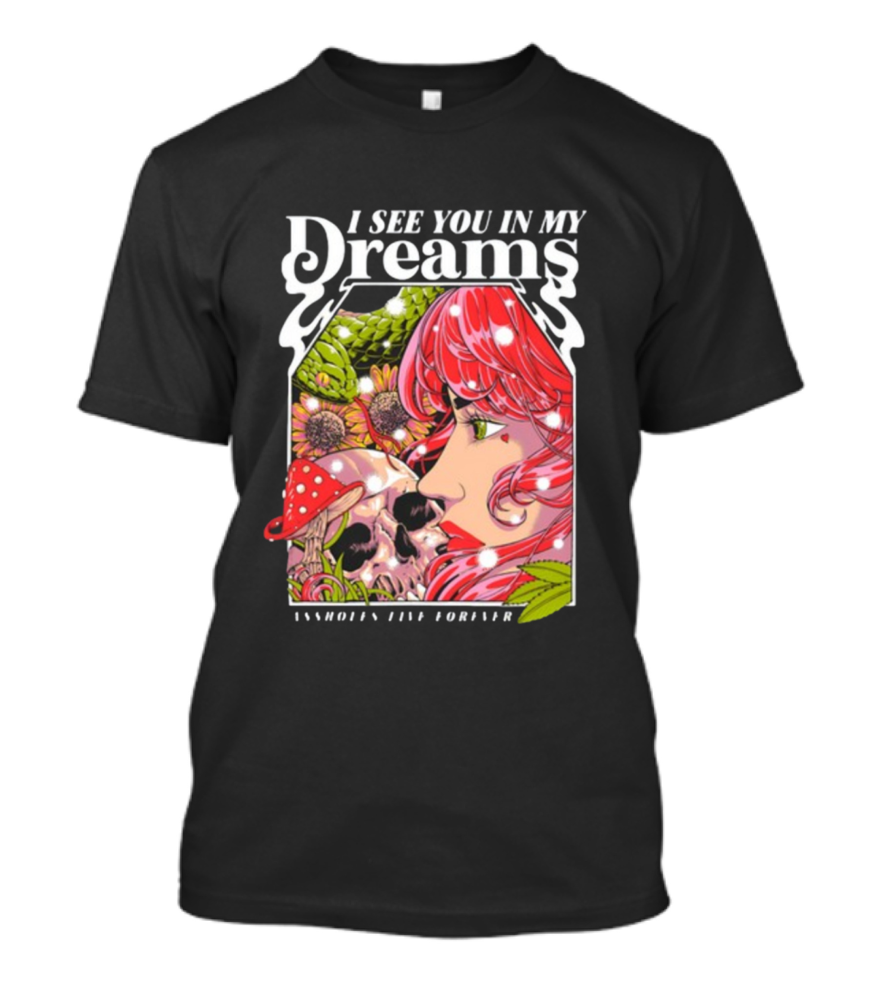 I See You In My Dreams Assholes Live Forever Skull Anime T-Shirt
