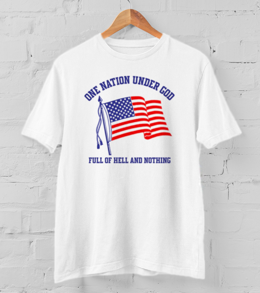 One Nation Under God Full Of Hell And Nothing American Flag Bandofnothing T-Shirt