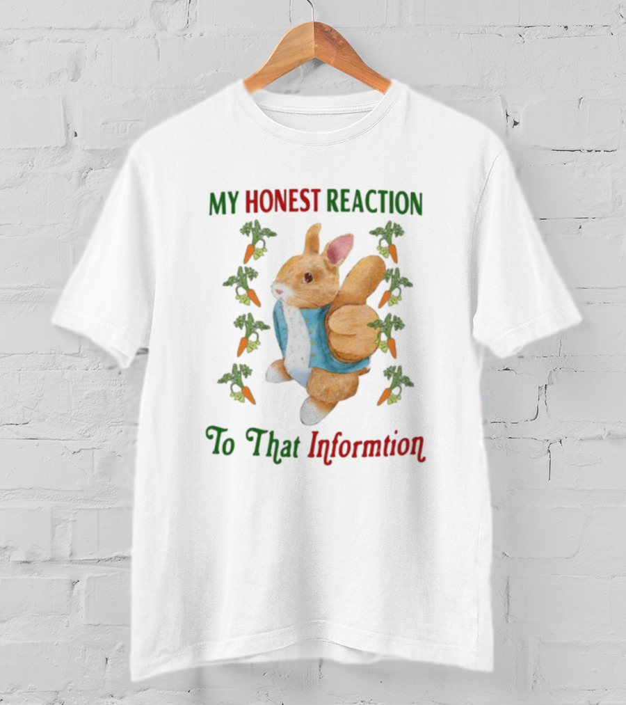My Honest Reaction To That Information Rabbit With Carrots T-Shirt