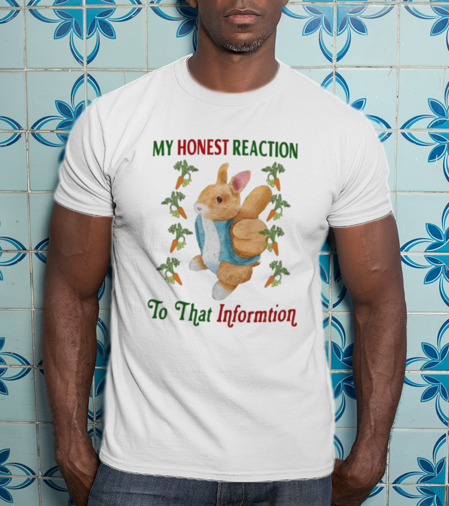 My Honest Reaction To That Information Rabbit With Carrots T-Shirt