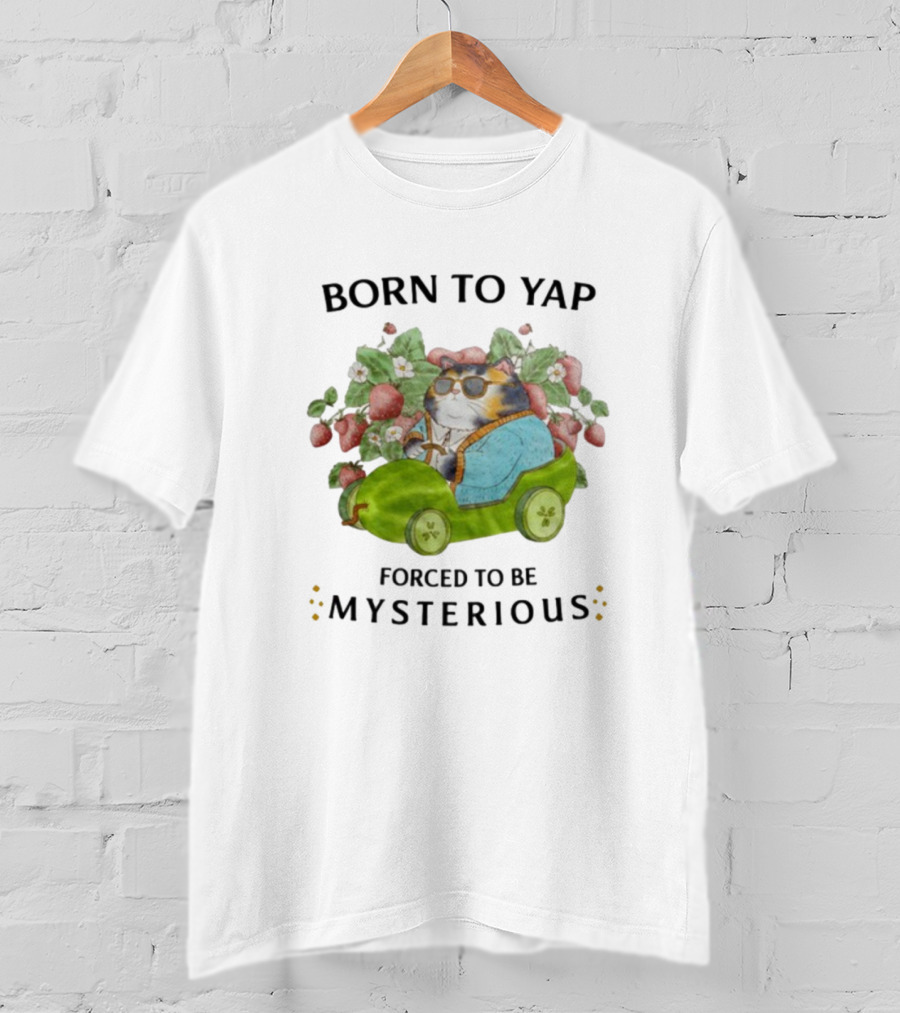 Born To Yap Forced To Be Mysterious Cat In Green Car Surrounded By Flowers And Berries T-Shirt