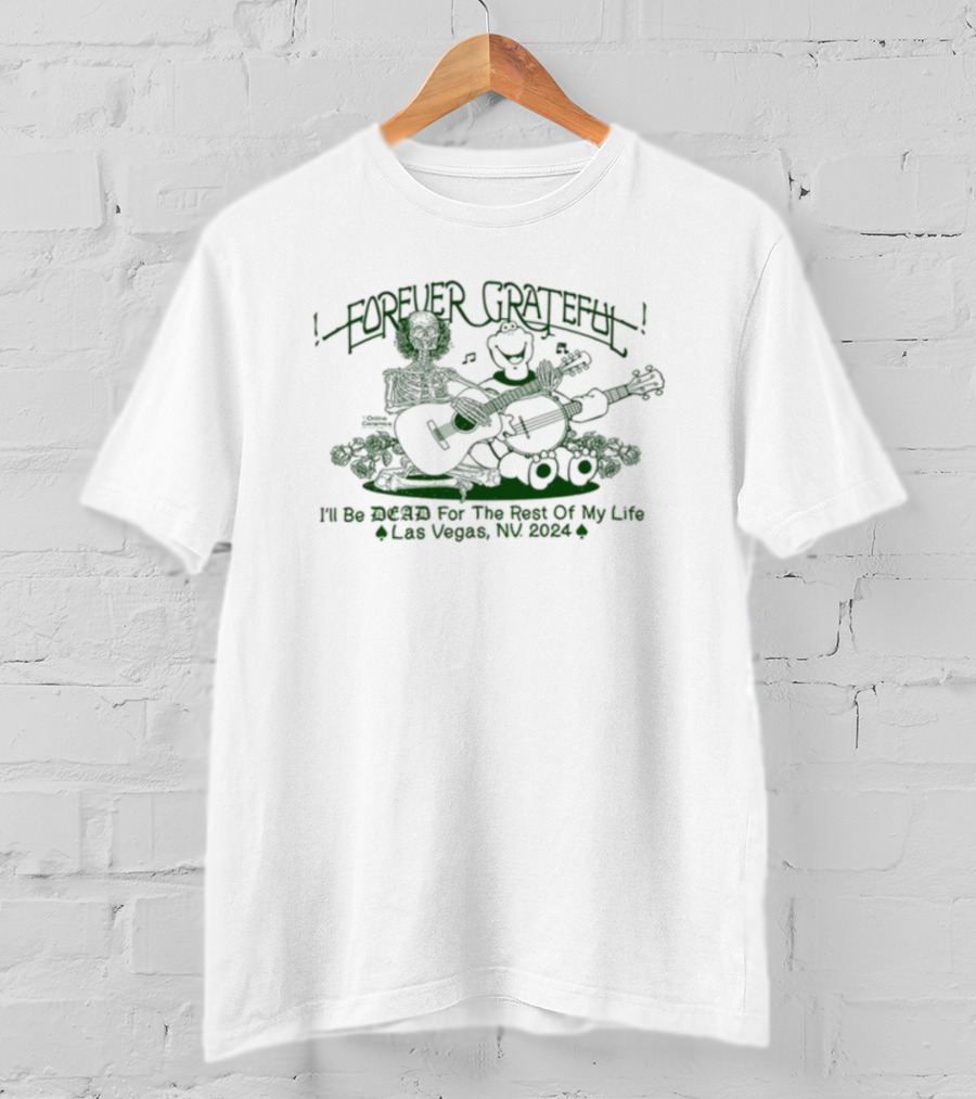 Forever Grateful Online Ceramics I'll Be Dead For The Rest Of My Life Las Vegas NV T-Shirt