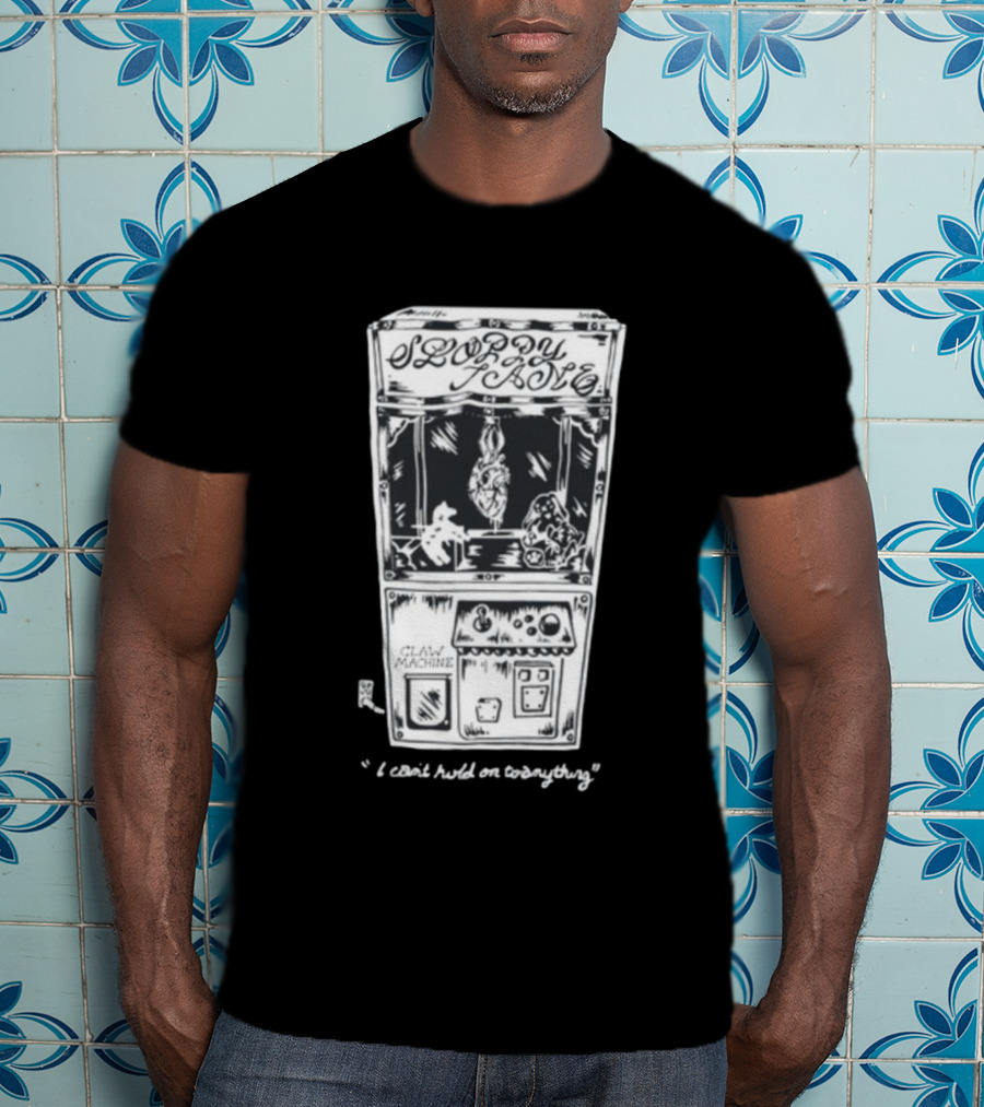 Sloppy Joes Claw Machine I Can't Hold On To Anything T-Shirt