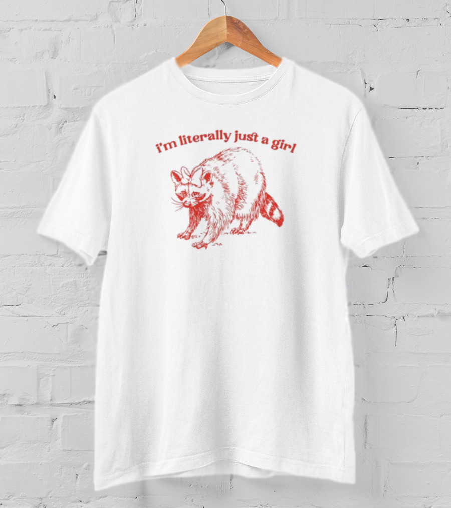 I'm Literally Just A Girl Raccoon T-Shirt