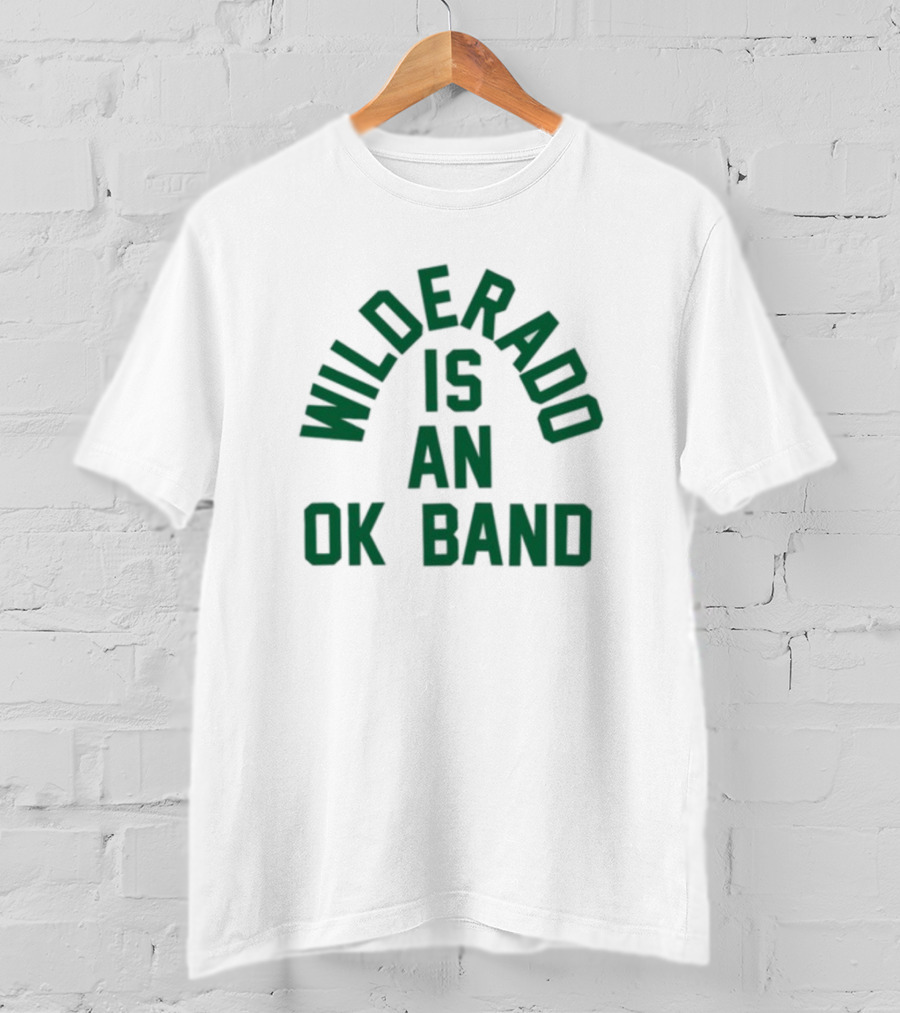 Wilderado Is An Ok Band T-Shirt