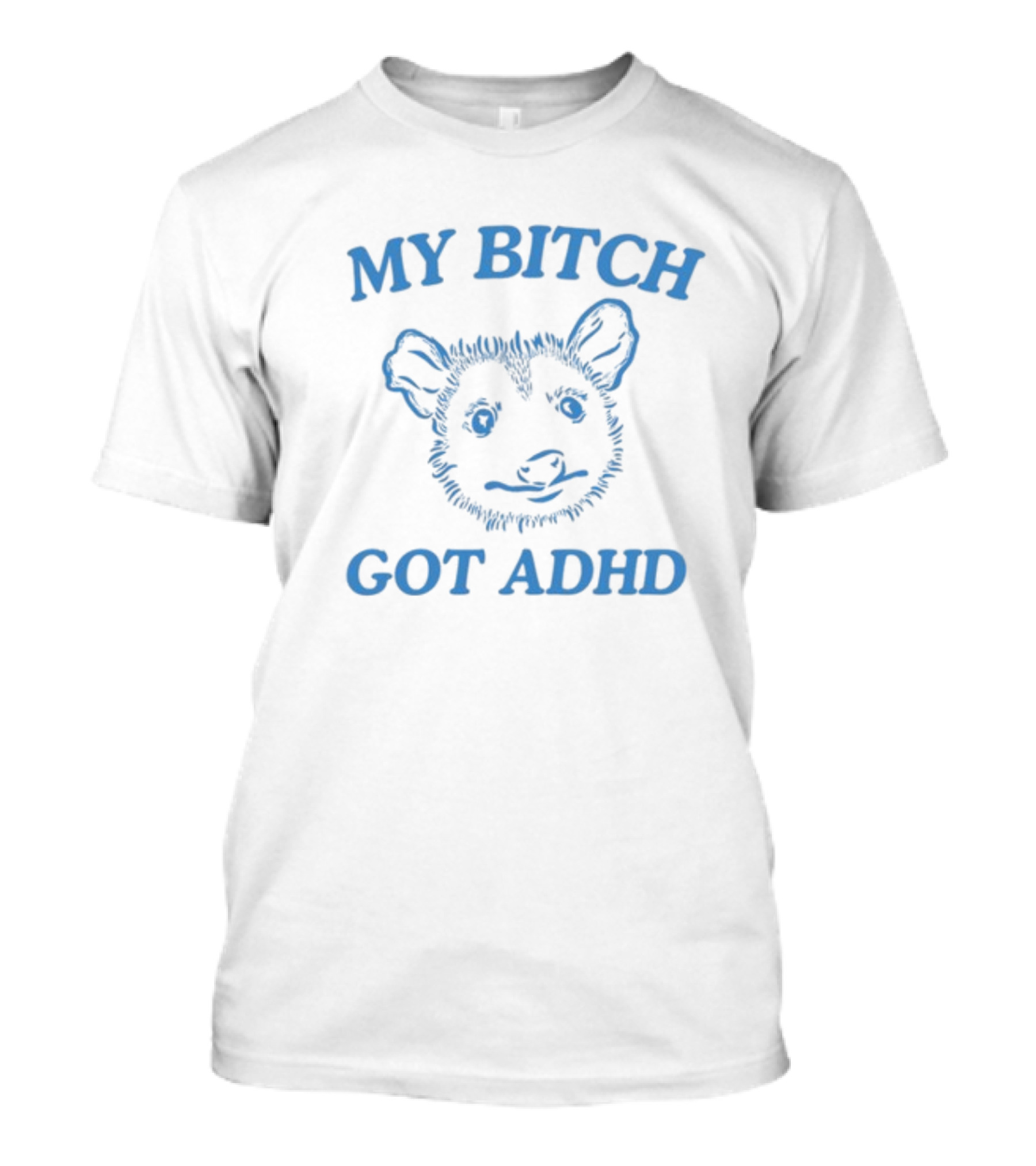 Dishonorablementions My Bitch Got ADHD Possum T-Shirt